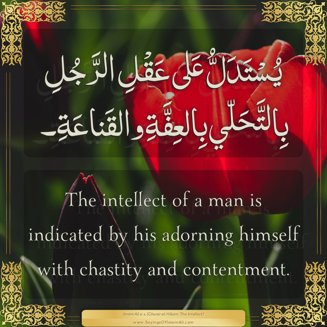 The intellect of a man is indicated by his adorning himself with chastity...